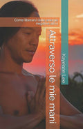 Attraverso le mie mani: Come liberarsi dalle energie negative altrui (Italian Edition)