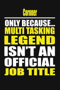 Coroner Only Because Multi Tasking Legend Isn't An Official Job Title