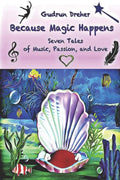 Because Magic Happens: Seven Tales of Music, Passion, and Love