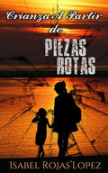 CRIANZA A PARTIR DE PIEZAS ROTAS (Spanish Edition)