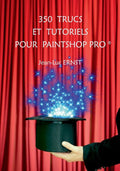 350 TRUCS ET TUTORIELS POUR PAINTSHOP PRO (French Edition)