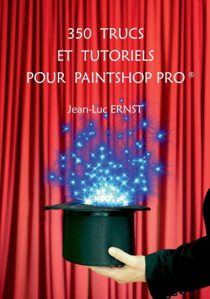 350 TRUCS ET TUTORIELS POUR PAINTSHOP PRO (French Edition)