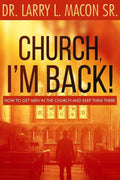 Church, I'm Back!: How to Get Men Into Church and Keep Them There