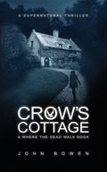 Crow's Cottage: A Supernatural Thriller (Where the Dead Walk)