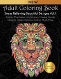 Adult Coloring Book : Stress Relieving Beautiful Designs (Vol. 1): Animals, Mandalas, Landscapes, Flowers, People, Objects, Paisley Patterns And So Much More