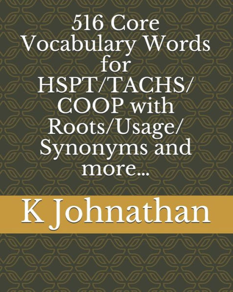 516 Core Vocabulary Words for HSPT/TACHS/COOP With Roots/Usage/Synonyms and more�
