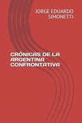 CR�NICAS DE LA ARGENTINA CONFRONTATIVA (Spanish Edition)