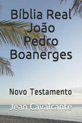 B�blia Real Jo�o Pedro Boanerges: Novo Testamento (Portuguese Edition)