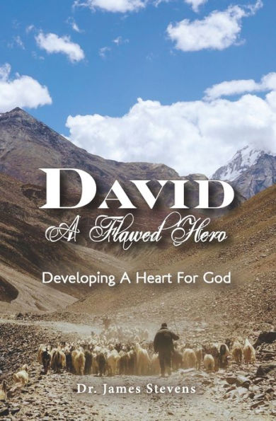 David: A Flawed Hero: Developing a Heart for God