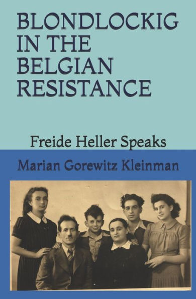 BLONDLOCKIG IN THE BELGIAN RESISTANCE: Freide Heller Speaks