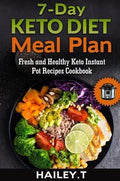 7-Day Ketogenic Diet Meal Plan: Fresh and Healthy Keto Instant Pot Recipes Cookbook