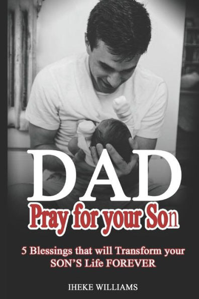 Dad, pray for your son: 5 Blessings that will TRANSFORM your son's life FOREVER!!