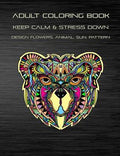 Adult Coloring Book | Keep Calm and Stress down Design flowers, animal, sun, pattern: Stress relieving | Take your time to coloring | Enjoy your imagination