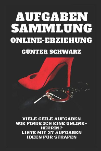 Aufgaben-Sammlung f�r Online-Erziehung: Viele weitere geile Aufgaben - Wie finde ich eine Online-Herrin? - Liste mit 37 Aufgaben - Ideen f�r Strafen (German Edition)
