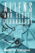 Aliens and Secret Technology: A Theory of the Hidden Truth (The Aliens and UFO Secrets Series)