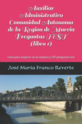 Auxiliar Administrativo Comunidad Aut�noma de la Regi�n de Murcia Preguntas TEST (libro 1): Gu�a para mejorar en tu examen y 585 preguntas test (Auxiliar Administrativo Murcia) (Spanish Edition)