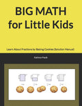 BIG MATH for Little Kids: Learn About Fractions by Baking Cookies (Solution Manual)