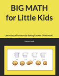 BIG MATH for Little Kids: Learn About Fractions by Baking Cookies (Workbook)