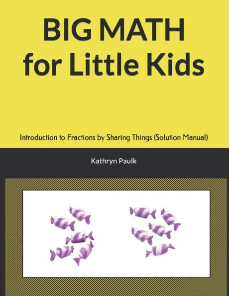 BIG MATH for Little Kids: Introduction to Fractions by Sharing Things (Solution Manual)