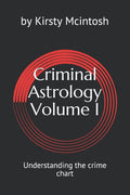 Criminal Astrology: Volume I Understanding Crime Charts