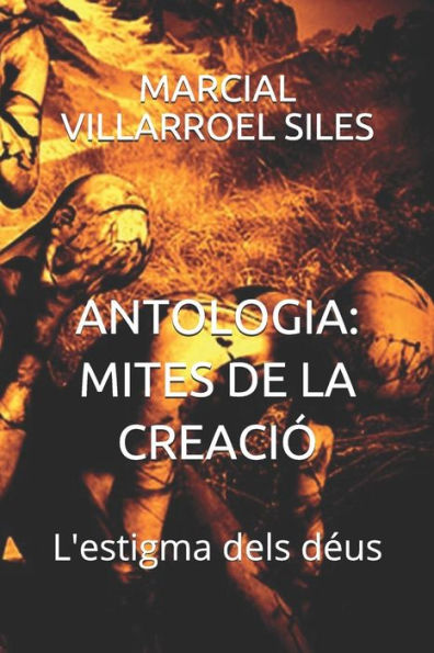 ANTOLOGIA: MITES DE LA CREACIÓ: L'estigma dels déus (Catalan Edition)
