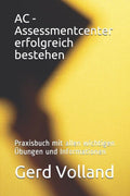 AC - Assessmentcenter erfolgreich bestehen: Praxisbuch mit allen wichtigen �bungen und Informationen (German Edition)