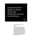 An Introduction to Spillways, Outlet Works and Restitution Concrete for Arch Dams (Dams and Hydroelectric Power Plants)