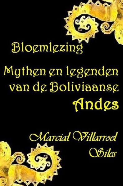 BLOEMLEZING: MYTHEN EN LEGENDEN van de Boliviaanse Andes (MYTHEN EN LEGENDEN in de Boliviaanse literatuur) (Dutch Edition)