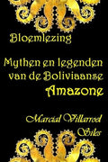 BLOEMLEZING: MYTHEN EN LEGENDEN van de Boliviaanse Amazone (MYTHEN EN LEGENDEN in de Boliviaanse literatuur) (Dutch Edition)