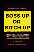 Boss Up or Bitch Up: Life Lessons a Former Teen Mom Used to Start a Business and Kill The Entrepreneurial Game (No Bullshitting Series)
