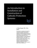 An Introduction to Installation and Construction of Cathodic Protection Systems (Cathodic Protection Engineering)