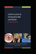 como curar la ronquera del cantante (Spanish Edition)