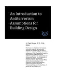 An Introduction to Antiterrorism Assumptions for Building Design (Building Security Engineering)