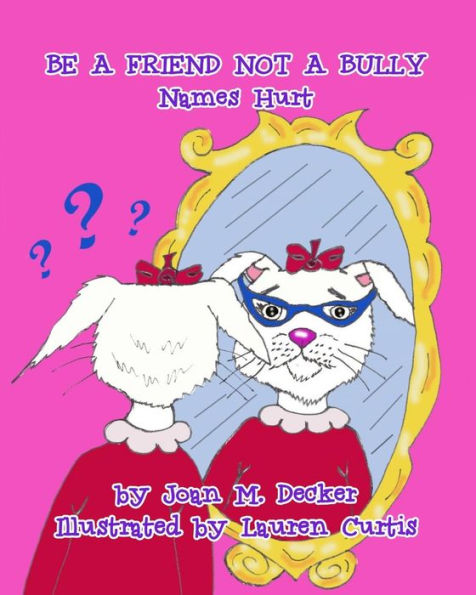 BE A FRIEND NOT A BULLY: NAMES HURT