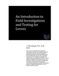 An Introduction to Field Investigations and Testing for Levees (Flood Control Engineering)