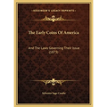 The Early Coins Of America: And The Laws Governing Their Issue (1873) - Hardcover