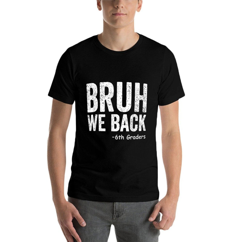 Bruh We Back 6th Graders Sixth Grade Back To School Funny  Slim-fit Cut T-Shirt