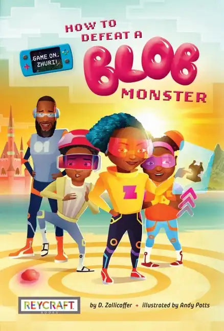 Game On, Zhuri! Book One: How to Defeat a Blob Monster: How to Defeat a Blob Monster - Paperback