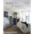 Make Yourself at Home: A Guide to Decorating with Heirlooms and Antiques That Tell Stories - Hardcover