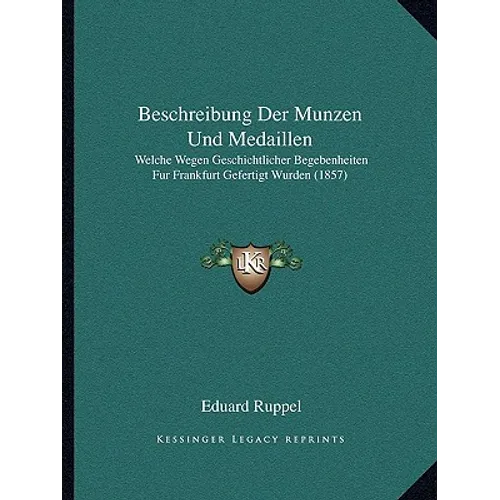 Beschreibung Der Munzen Und Medaillen: Welche Wegen Geschichtlicher Begebenheiten Fur Frankfurt Gefertigt Wurden (1857) - Paperback