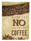 Never say No to Coffee Sign Garden Flag Mailbox Decorative Yard Banner Outside Patio Artwork for Flower Beds, Garden Size, Multicolor