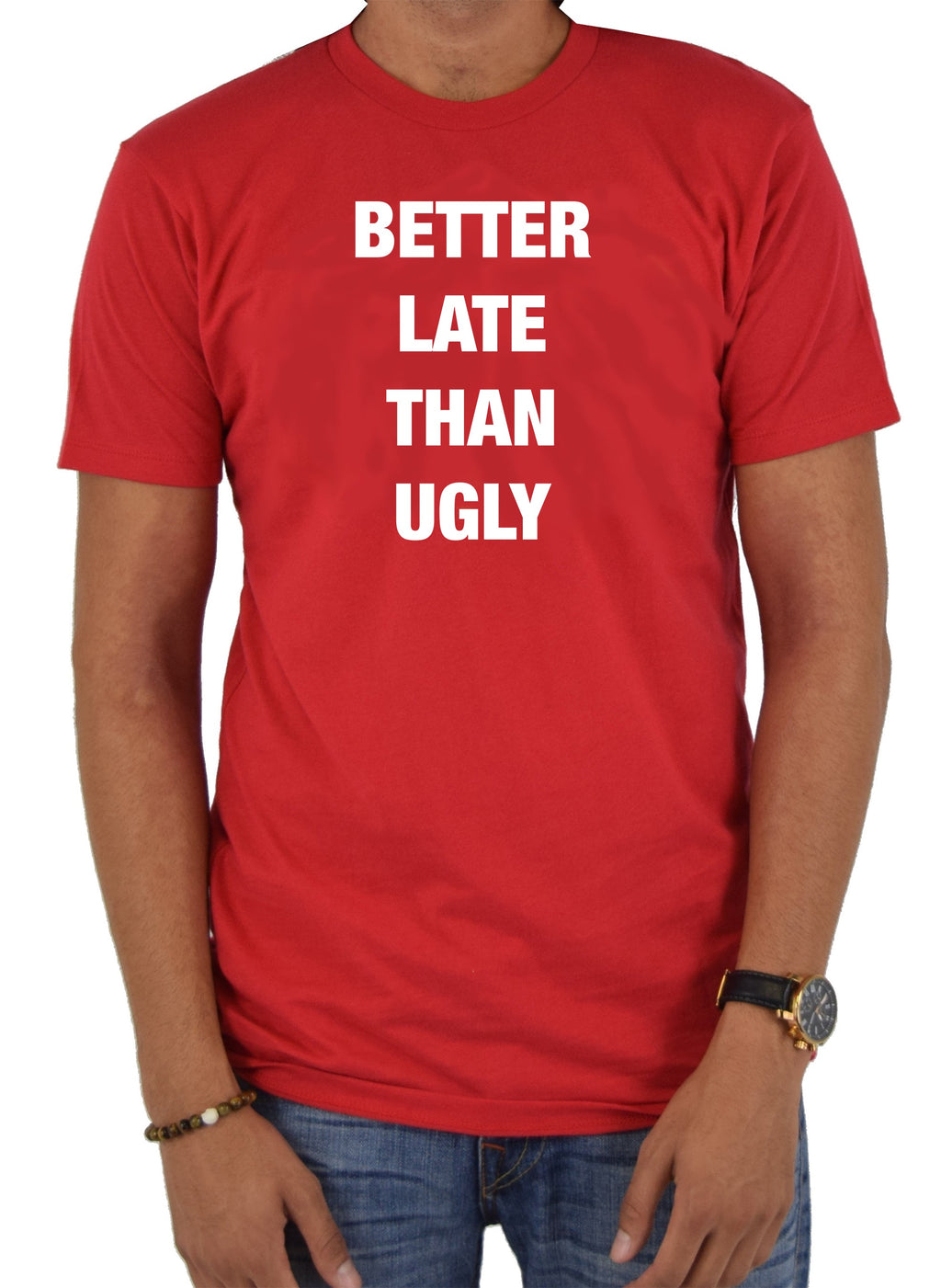 Better Late Than Ugly T-Shirt