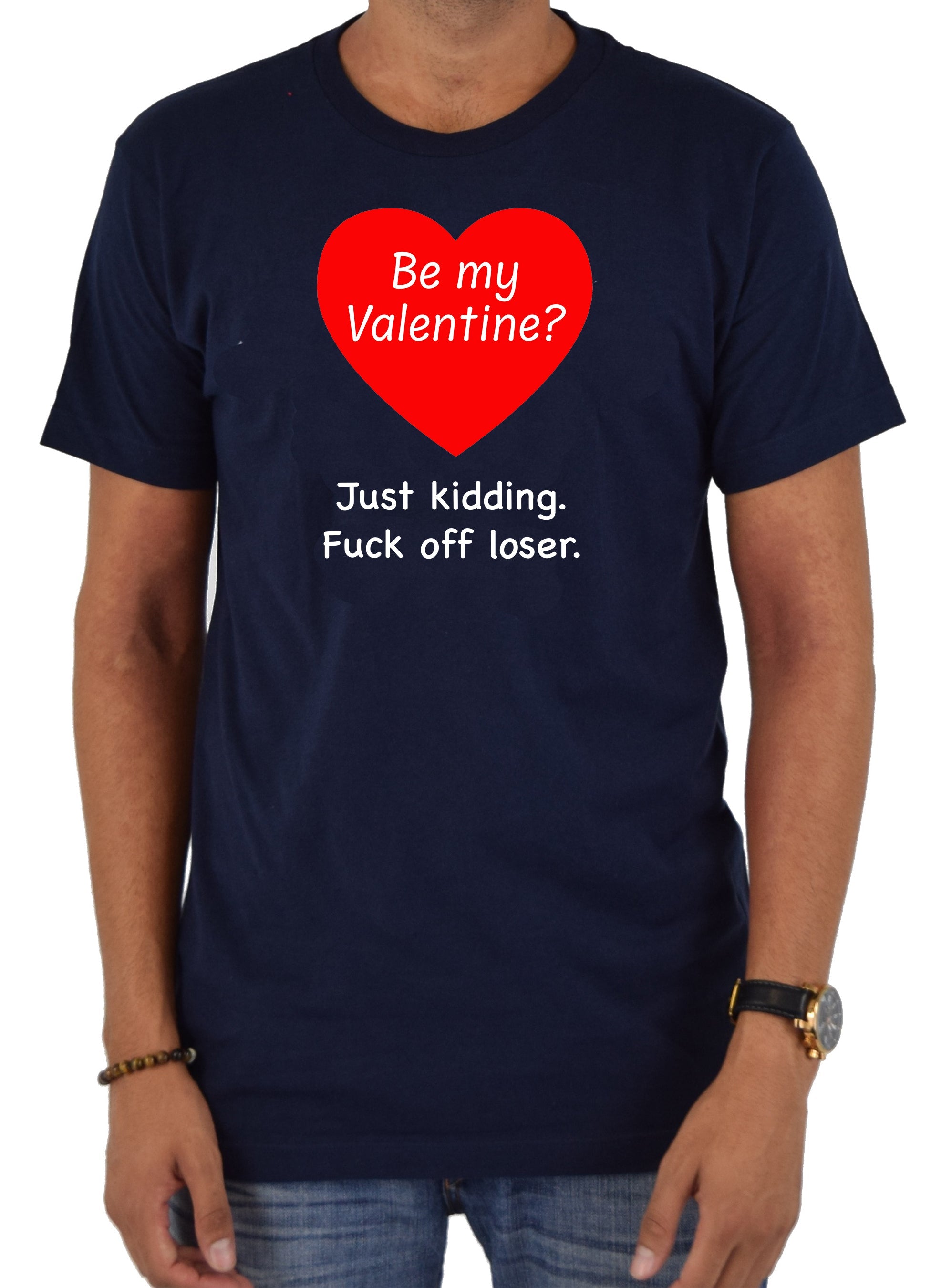Be my Valentine? Just kidding T-Shirt