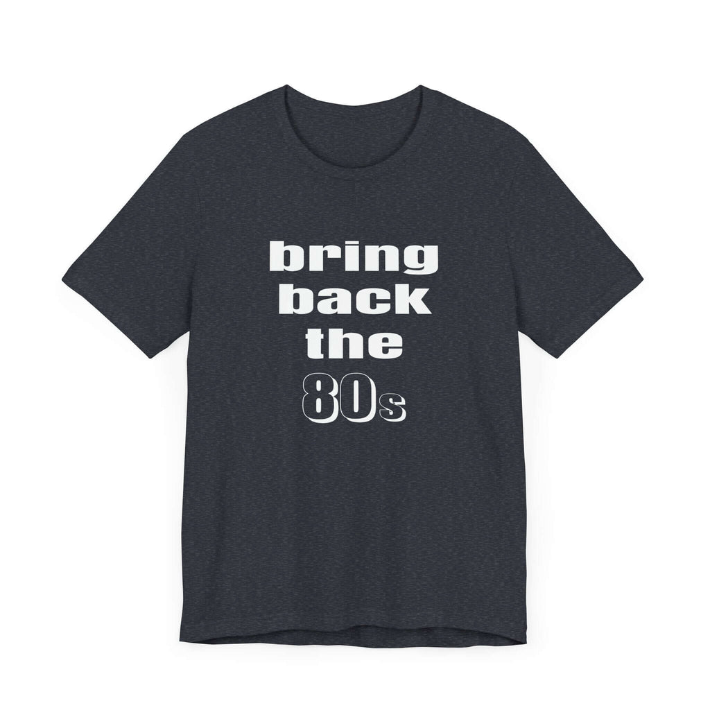 Bring Back the 80s T-Shirt
