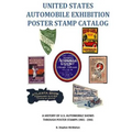 United States Automobile Exhibition Poster Stamp Catalog: A History of U.S. Automobile Shows Through Poster Stamps 1901 - 1941 - Paperback