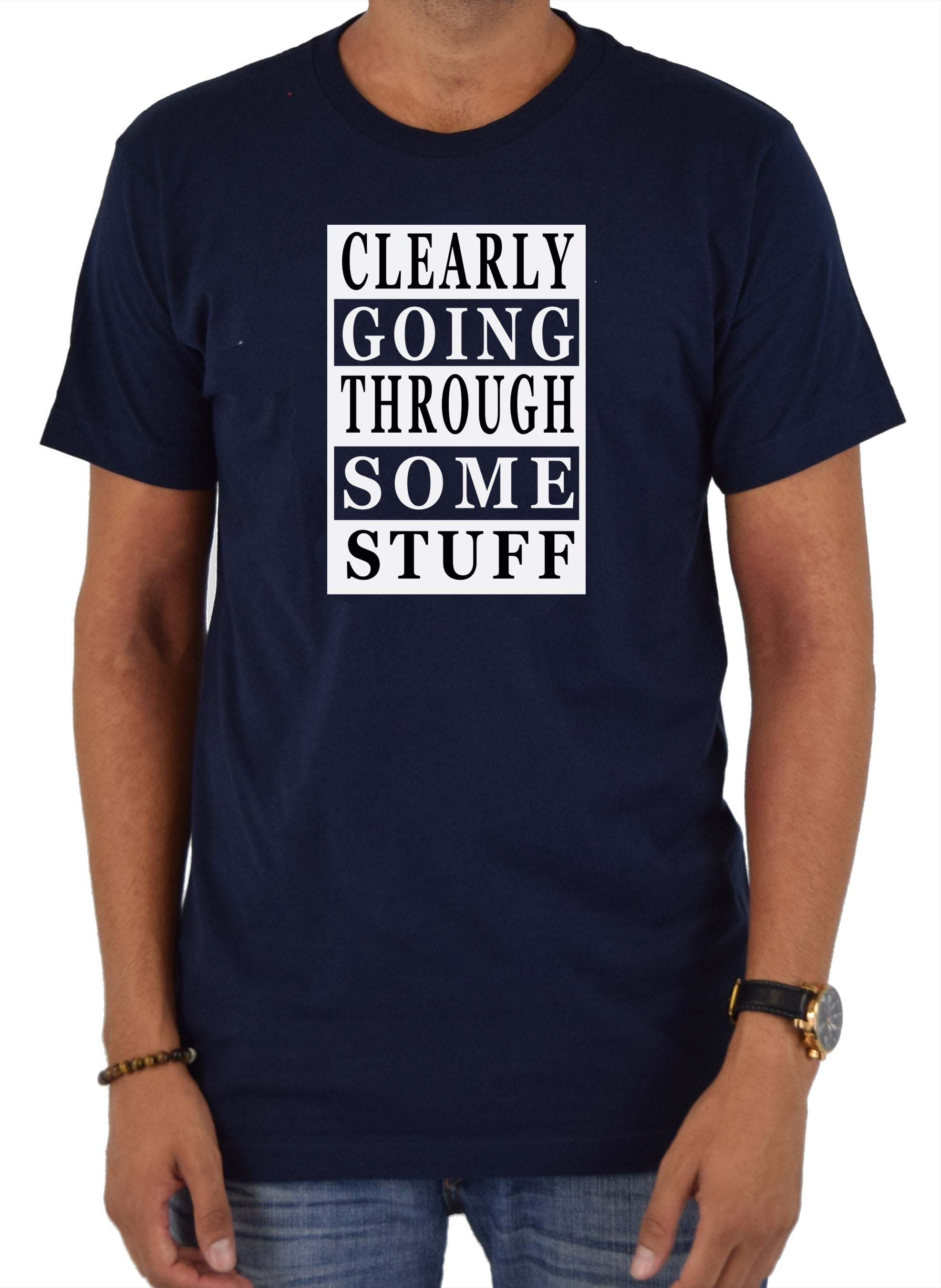 Clearly Going Through Some Stuff T-Shirt