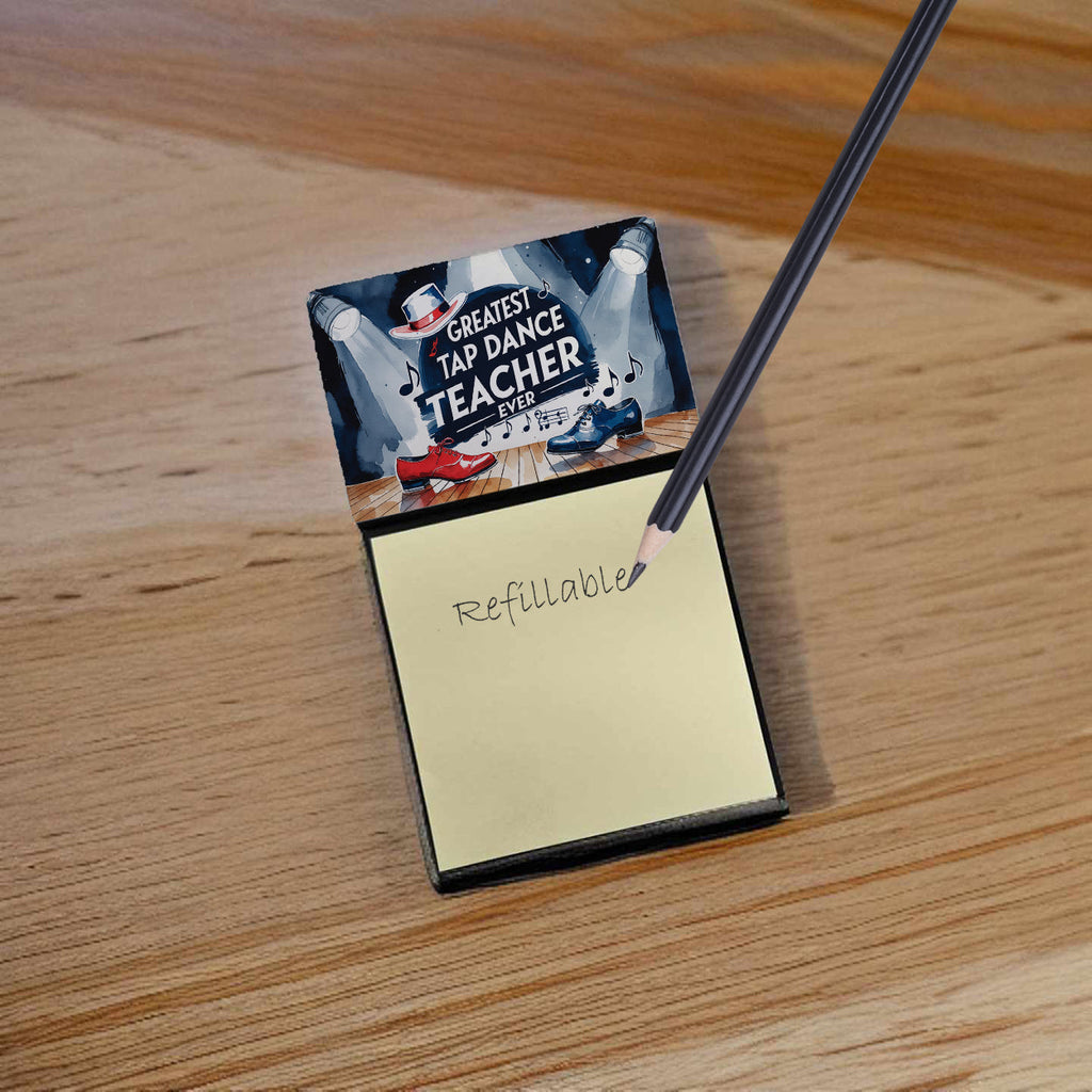 Greatest Tap Dance Teacher Ever Funny Sticky Note Holder for Teacher's Gift Refillable with 3x3 Notes