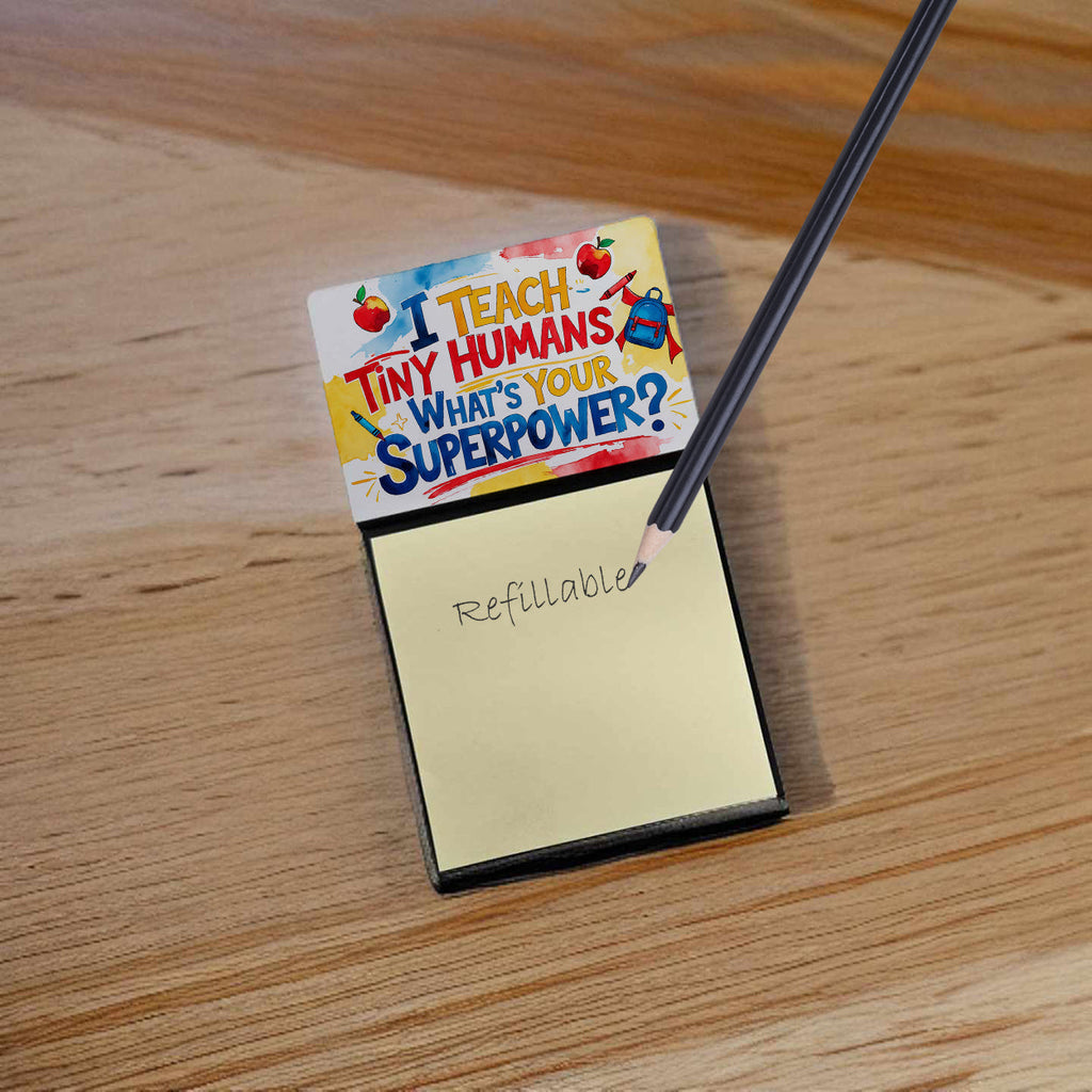 I Teach Tiny Humans, What’s Your Superpower Funny Sticky Note Holder for Teacher's Gift Refillable with 3x3 Notes