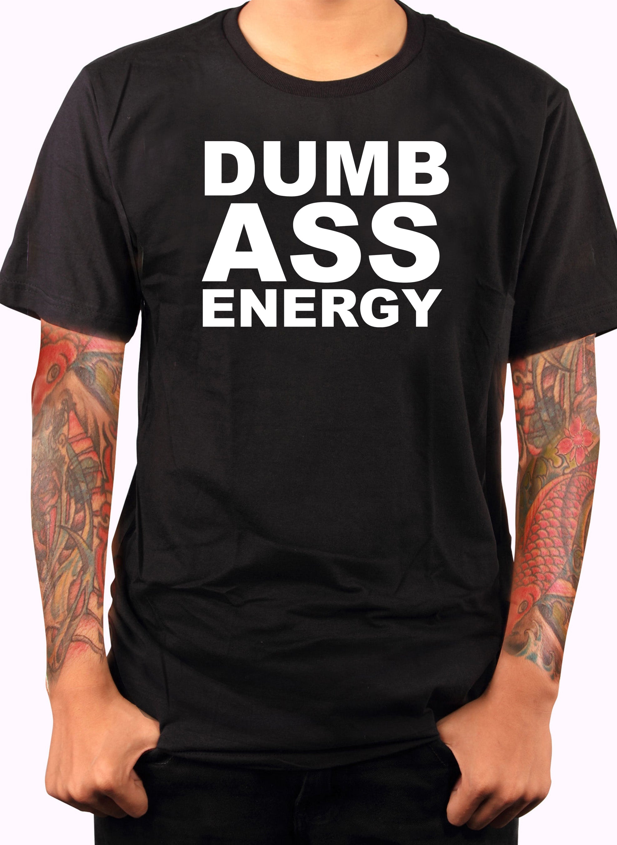 Dumb Ass Energy T-Shirt