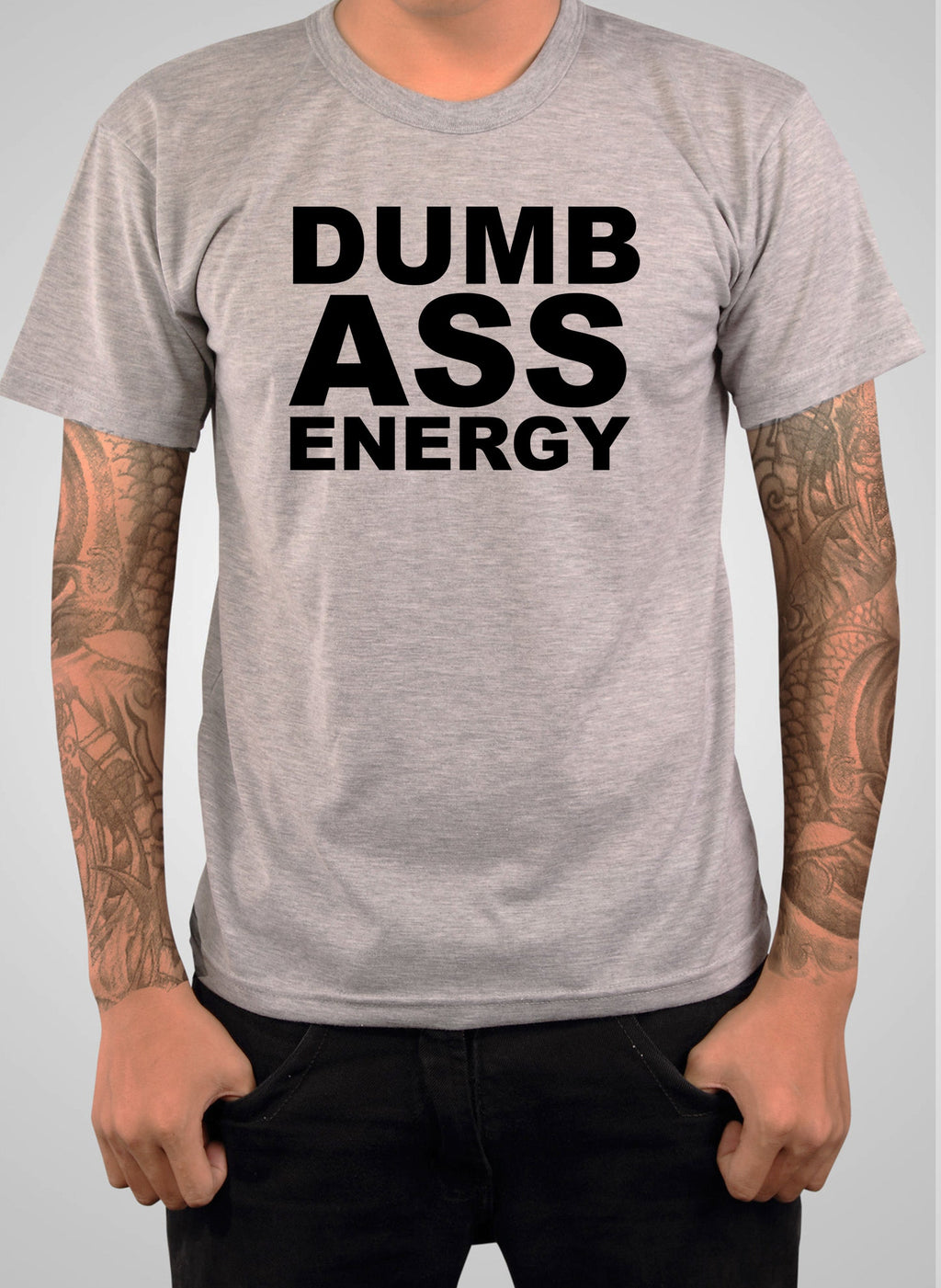 Dumb Ass Energy T-Shirt